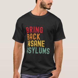 Retro Bring Back Insane Asylums T-Shirt