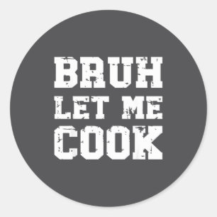Retro Bruh Let Me Cook Meme Funny Let Him Cook Ret Classic Round Sticker