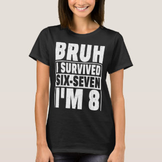 Retro bruh survived six seven i’m 8 year old 8th T-Shirt