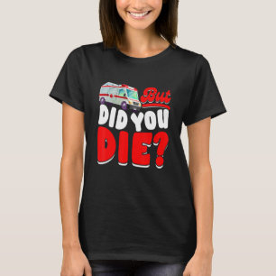 Retro But Did You Die EMT AMR Emergency Paramedic T-Shirt