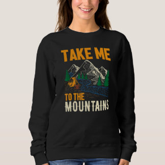 Retro Camping Hiking Outdoor Take Me To The Mounta Sweatshirt