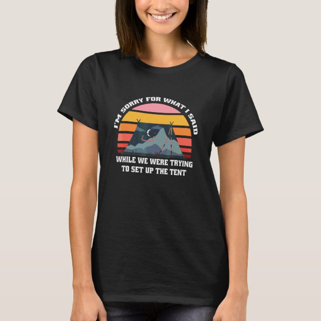 Retro Camping Tent I'm Sorry For What I Said Funny T-Shirt (Front)