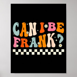 Retro Can I Be Frank Funny Sarcasm Humorous Quote  Poster