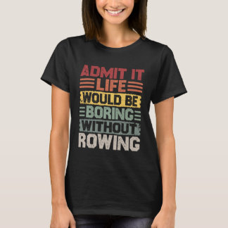 Retro Canoe Kayak Rowing Life Would Be Boring With T-Shirt