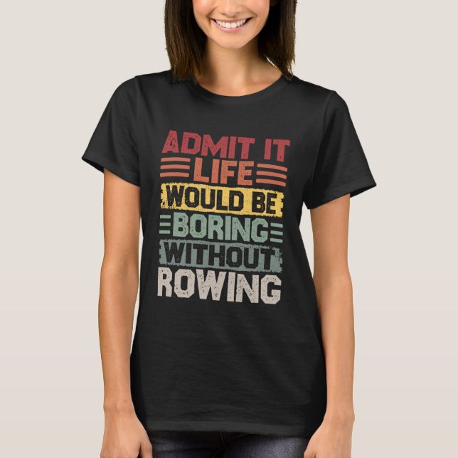 Retro Canoe Kayak Rowing Life Would Be Boring With T-Shirt (Front)