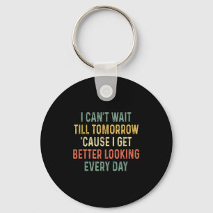 Retro Can't Wait Tomorrow I Get Better Looking Eve Key Ring