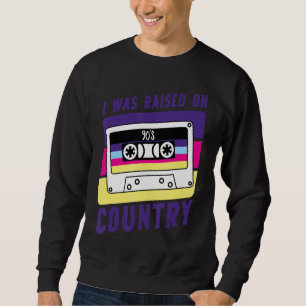 Retro Cassette Tape I Was Raised On 90's Country W Sweatshirt