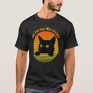 Retro Cat Did You Say Mice Cream T-Shirt