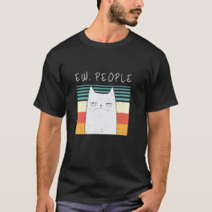 Retro Cat Funny Ew People Meow Cat Kitty Ew People T-Shirt