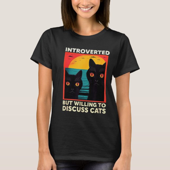 Retro Cat Funny Introverted But Willing To Discuss T-Shirt (Front)