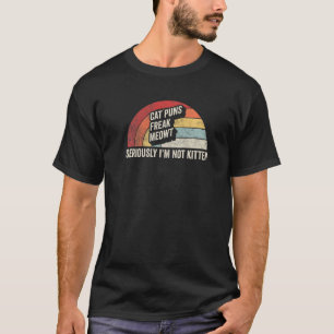 Retro Cat Puns Freak Meowt Seriously I'm Not Kitte T-Shirt