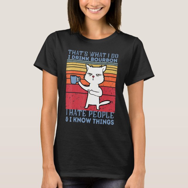 Retro Cat That's What I Do I Drink Bourbon And I K T-Shirt (Front)