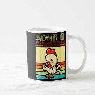 Retro chicken admit life would be boring without coffee mug