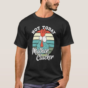 Retro Chicken Lover Not Today Mother Clucker Hen C T-Shirt