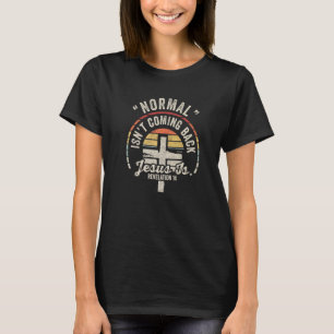 Retro Christian Normal Isn't Coming Back Jesus Is T-Shirt