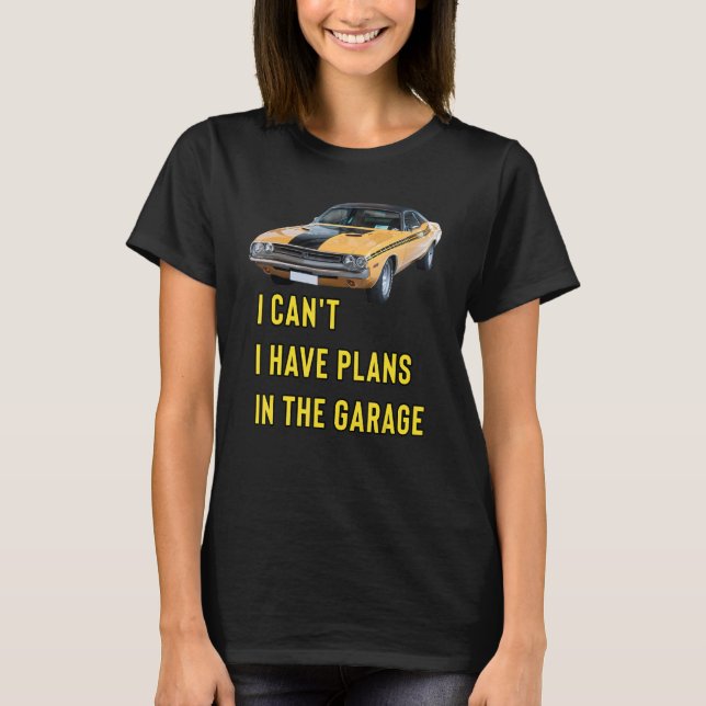 Retro Classic Hotrod I Can't I Have Plans In The G T-Shirt (Front)