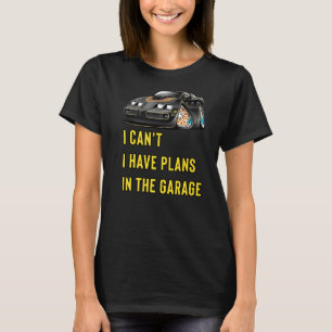 Retro Classic Hotrod I Can't I Have Plans In The G T-Shirt