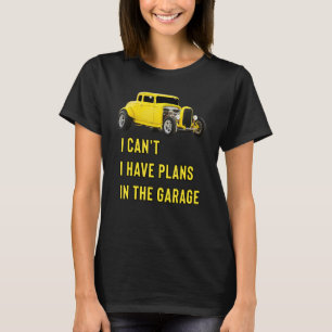 Retro Classic Hotrod I Can't I Have Plans In The G T-Shirt