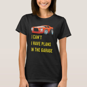 Retro Classic Hotrod I Can't I Have Plans In The G T-Shirt