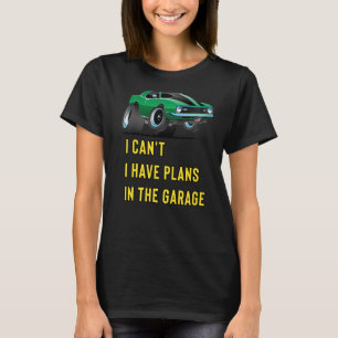 Retro Classic Hotrod I Can't I Have Plans In The G T-Shirt