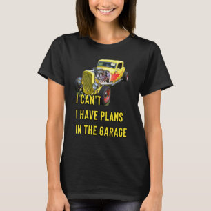 Retro Classic Hotrod I Can't I Have Plans In The G T-Shirt