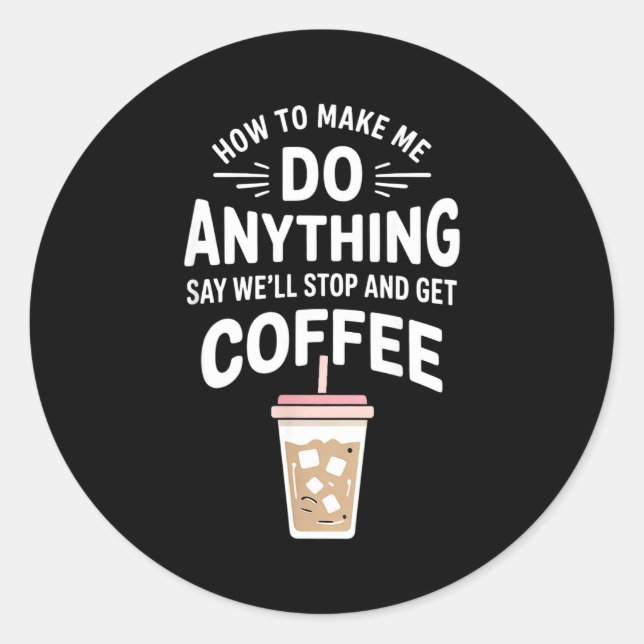 Retro Coffee Humor How To Make Me Do Anything  Classic Round Sticker (Front)