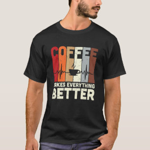 Retro Coffee Makes Everything Better   Caffeine Ad T-Shirt