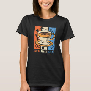 Retro Coffee Teach Repeat Caffeine Addict Teacher  T-Shirt