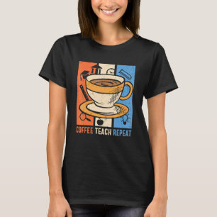 Retro Coffee Teach Repeat Caffeine Addict Teacher  T-Shirt