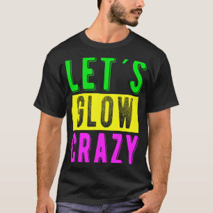 Retro colour party Let us glow crazy T-Shirt
