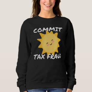 Retro Commit Tax Fraud  Ironic Tax Sweatshirt