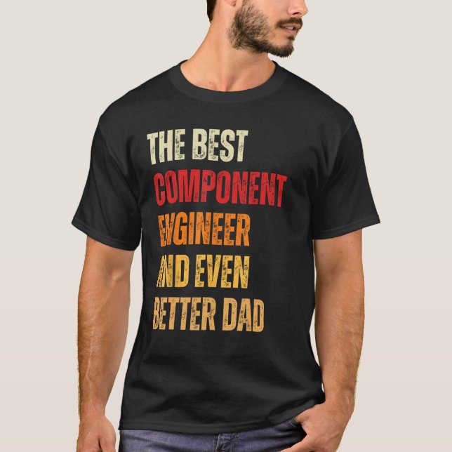 Retro Component Engineer And Even Better Dad  Fath T-Shirt (Front)