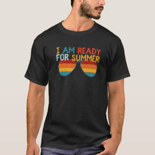 Retro Cool I Am Ready For Summer Sunglasses Sunset T-Shirt