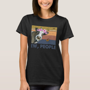 Retro Cow Ew People Cow Love Animal Sarcasm T-Shirt