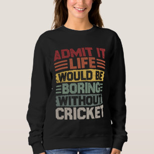 Retro Cricket Life Would Be Boring Without Cricket Sweatshirt