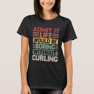 Retro curling life would be boring without curling T-Shirt