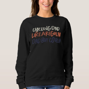 Retro  Cycling Dad Like A Regular Dad But Cooler 1 Sweatshirt