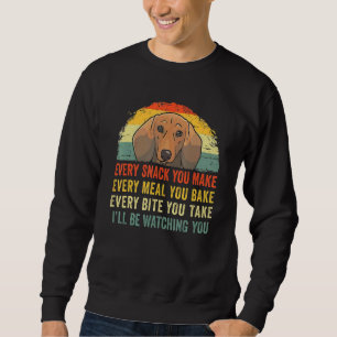 Retro Dachshund Every Snack You Make Every Meal Yo Sweatshirt