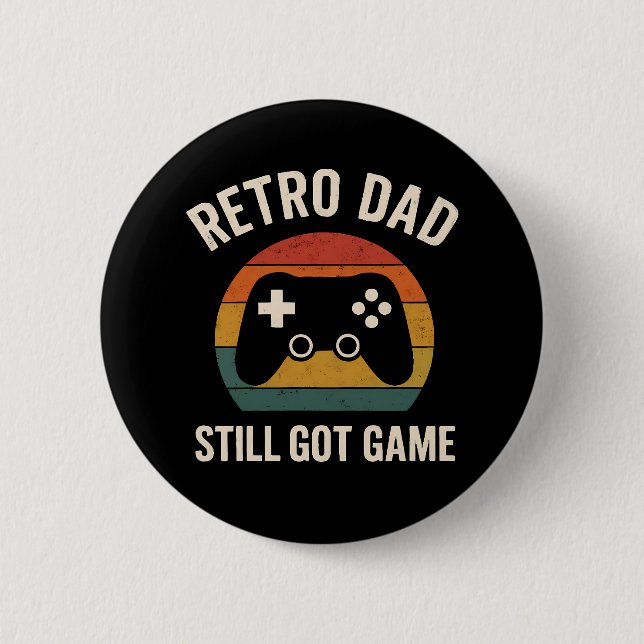 Retro Dad Gaming Design – Still Got Game Button (Front)