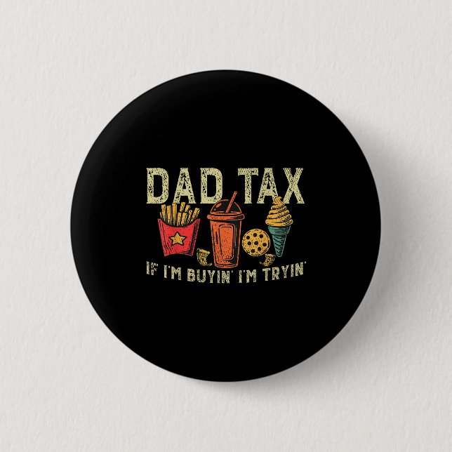 Retro Dad Tax If I'm Buyin' I'm Tryin' Funny Fathe 6 Cm Round Badge (Front)