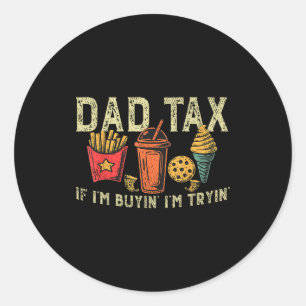 Retro Dad Tax If I'm Buyin' I'm Tryin' Funny Fathe Classic Round Sticker