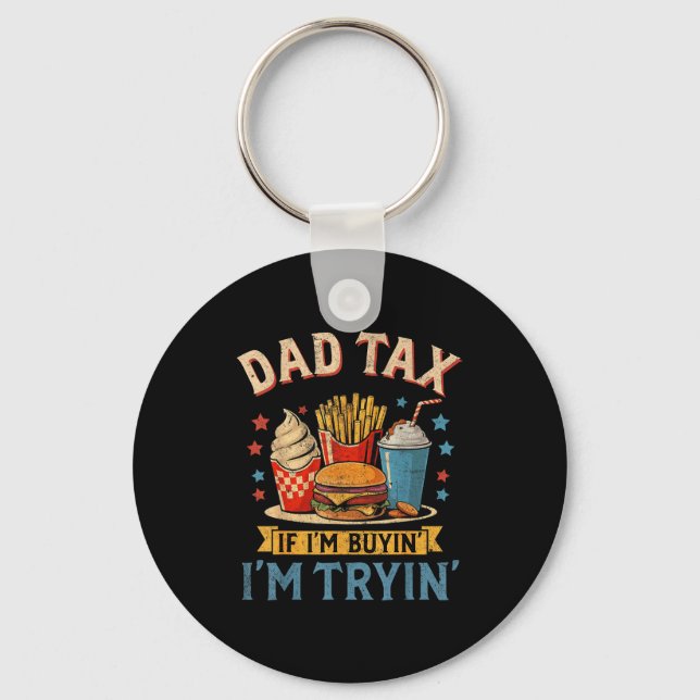 Retro Dad Tax If I'm Buyin' I'm Tryin' Funny Fathe Key Ring (Front)