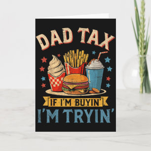 Retro Dad Tax If Im Buyin Im Tryin Funny Fathers D Card
