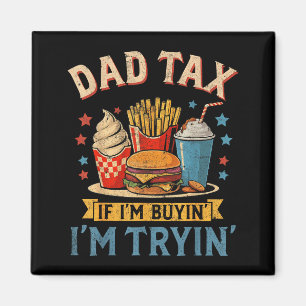 Retro Dad Tax If Im Buyin Im Tryin Funny Fathers D Magnet
