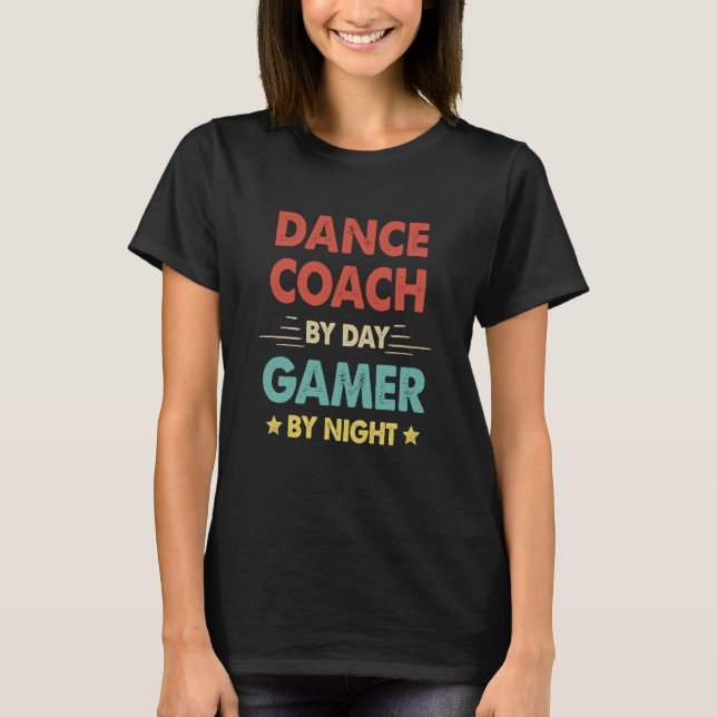Retro Dance Coach By Day Gamer By Night T-Shirt (Front)