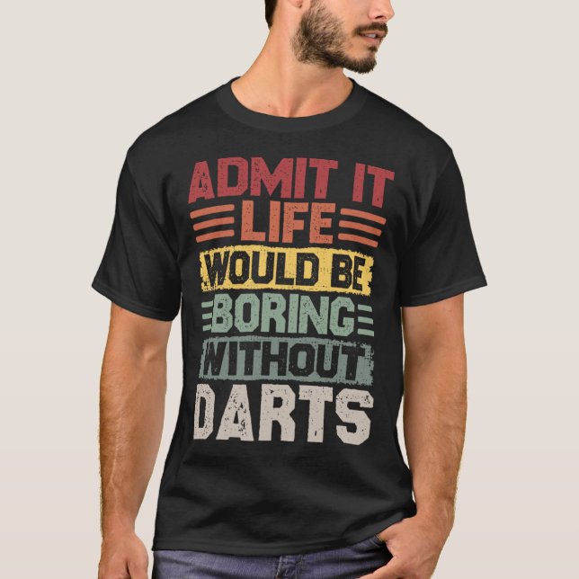 Retro Dart Player Life Would Be Boring Without Dar T-Shirt (Front)