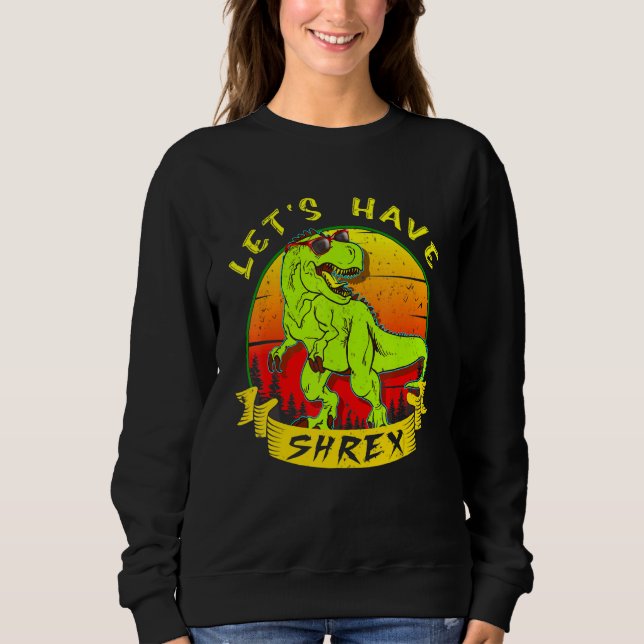 Retro Dinosaur In Love Rex Saurus Lets Have Shrex Sweatshirt (Front)