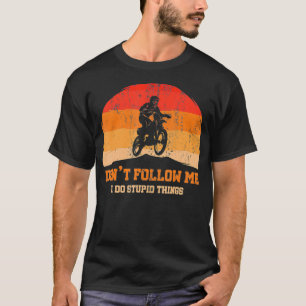 Retro Dirt Bike Motocross Dont Follow Me I Do T-Shirt