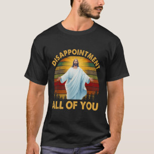 Retro Disappointment All Of You Christian Jesus Hu T-Shirt
