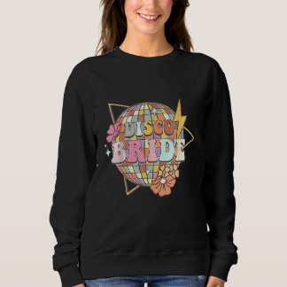 Retro Disco Bride Dancing Queens Bachelorette Part Sweatshirt